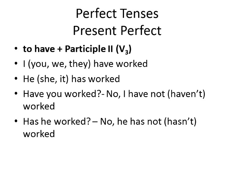 Perfect Tenses Present Perfect to have + Participle II (V3) I (you, we, they)